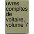 Uvres Compltes de Voltaire, Volume 7