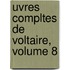 Uvres Compltes de Voltaire, Volume 8