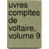 Uvres Compltes de Voltaire, Volume 9