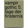 Vampir Gothic 5. Tage der Finsternis by Martin Kay