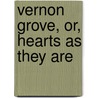 Vernon Grove, Or, Hearts As They Are door Jervey Caroline Howard Gilman Glover
