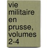Vie Militaire En Prusse, Volumes 2-4 by Friedrich Wilhelm Hacklï¿½Nder