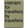 Vietnam For Travellers By Travellers by Unknown