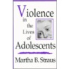 Violence in the Lives of Adolescents door Martha B. Straus