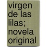 Virgen de Las Lilas; Novela Original door Mar A. Pilar Si Del De Marco