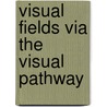 Visual Fields Via the Visual Pathway door Fiona Rowe