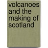 Volcanoes and the Making of Scotland door Brian Upton