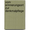 Vom Erinnerungsort zur Denkmalpflege by Marianne Pollak