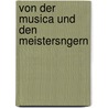 Von Der Musica Und Den Meistersngern door Cyriacus Spangenberg