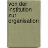 Von der Institution zur Organisation door Holger Ludwig