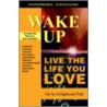 Wake Up . . . Live the Life You Love by Unknown