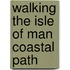 Walking The Isle Of Man Coastal Path