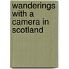 Wanderings With A Camera In Scotland door Lesley M. Ferguson