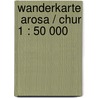 Wanderkarte  Arosa / Chur 1 : 50 000 door Onbekend