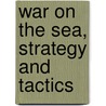 War On The Sea, Strategy And Tactics door Philip Rounseville Alger
