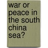 War Or Peace In The South China Sea? door Timo Kivimaki