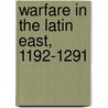 Warfare in the Latin East, 1192-1291 door Christopher Marshall