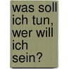 Was soll ich tun, wer will ich sein? door Ludger Honnefelder
