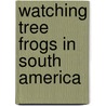 Watching Tree Frogs In South America door Elizabeth Miles
