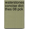 Waterstones Concise Dict Thes 08 Pck by Unknown