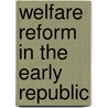 Welfare Reform in the Early Republic door Seth Rockman