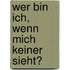 Wer bin ich, wenn mich keiner sieht?