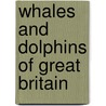 Whales And Dolphins Of Great Britain by Dylan Walker