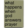 What Happens When God Answers Prayer door Evelyn Carol Christenson