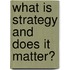 What Is Strategy and Does It Matter?