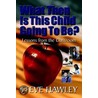 What Then Is This Child Going To Be? by Steve Hawley