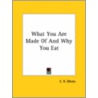 What You Are Made Of And Why You Eat door E.R. Moras
