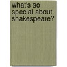 What's So Special About Shakespeare? door Michael Rosen