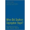 When Did Southern Segregation Begin? door John David Smith