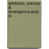 Whitman, Slavery & Emergence-Pod, Ls door Martin Klammer