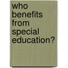 Who Benefits from Special Education? door Ellen A. Brantlinger