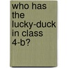 Who Has the Lucky-Duck in Class 4-B? door Maggie Twohill