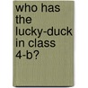 Who Has the Lucky-Duck in Class 4-B? by Maggie Twohill