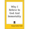 Why I Believe In God And Immortality door George Sanford Foster
