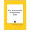 Why Reincarnation Is Opposed By Some by William Walker Atkinson