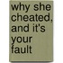 Why She Cheated, and It's Your Fault