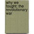 Why We Fought: the Revolutionary War