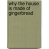 Why the House Is Made of Gingerbread by Ava Leavell Haymon