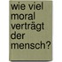 Wie viel Moral verträgt der Mensch?