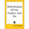 Wild Kindred Of Fur, Feather And Fin door Jean M. Thompson