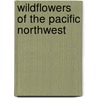 Wildflowers of the Pacific Northwest door Phyllis Gustafson
