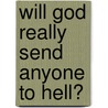 Will God Really Send Anyone To Hell? door Maduka E.Ph.D. Agbodike