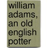William Adams, an Old English Potter by William Turner