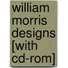 William Morris Designs [with Cd-rom] door William Morris