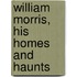 William Morris, His Homes And Haunts