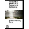 With The French In France & Salonika door Richard Harding Davis